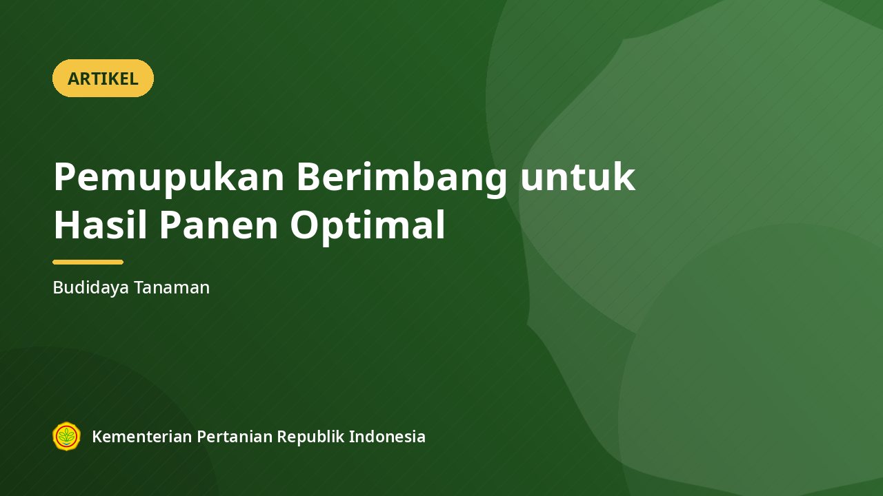 Pemupukan Berimbang untuk Hasil Panen Optimal